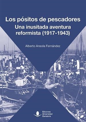 PÓSITOS DE PESCADORES, LOS. UNA INUSITADA AVENTURA REFORMISTA (1917-1943) | 9788417888176 | ANSOLA FERNÁNDEZ, ALBERTO