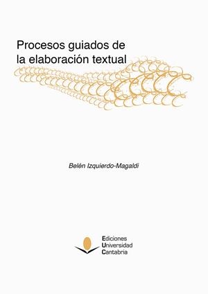 PROCESOS GUIADOS DE LA ELABORACIÓN TEXTUAL | 9788481026993 | IZQUIERDO MAGALDI, BELÉN