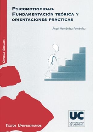 PSICOMOTRICIDAD. FUNDAMENTACIÓN TEÓRICA Y ORIENTACIONES PRÁCTICAS | 9788481024999 | HERNÁNDEZ FERNÁNDEZ, ÁNGEL