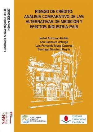 RIESGO DE CRÉDITO: ANÁLISIS COMPARATIVO DE LAS ALTERNATIVAS DE MEDICIÓN Y EFECTOS INDUSTRIA-PAÍS | 9788481028348 | ABINZANO GUILLÉN, ISABEL / GONZÁLEZ URTEAGA, ANA / MUGA CAPEROS, LUIS FERNANDO / SÁNCHEZ ALEGRÍA, SA