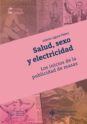 SALUD, SEXO Y ELECTRICIDAD. LOS INICIOS DE LA PUBLICIDAD DE MASAS | 9788481028584 | LAGUNA PLATERO, ANTONIO