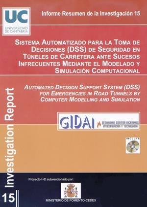 SISTEMA AUTOMATIZADO PARA LA TOMA DE DECISIONES (DSS) DE SEGURIDAD EN TÚNELES DE CARRETERA ANTE SUCESOS INFRECUENTES MEDIANTE MODELADO Y SIMULACIÓN CO | 9788486116323 | GRUPO DE INVESTIGACIÓN Y DESARROLLO DE ACTIVIDADES INDUSTRIALES (GIDAI). UNIVERSIDAD DE CANTABRIA