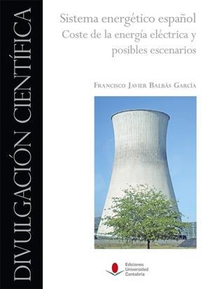 SISTEMA ENERGÉTICO ESPAÑOL. COSTE DE LA ENERGÍA ELÉCTRICA Y POSIBLES ESCENARIOS | 9788481028805 | BALBÁS GARCÍA, FRANCISCO JAVIER