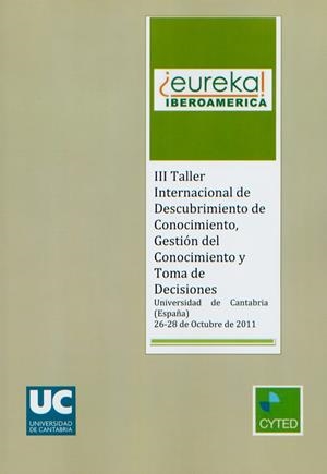 TALLER INTERNACIONAL DE DESCUBRIMIENTO DE CONOCIMIENTO, GESTIÓN DEL CONOCIMIENTO Y TOMA DE DECISIONES, 3ER., 2011, SANTANDER (ESPAÑA) | 9788486116477 | VARIOS AUTORES