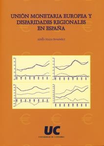 UNIÓN MONETARIA EUROPEA Y DISPARIDADES REGIONALES EN ESPAÑA | 9788481023657 | MAZA FERNÁNDEZ, ADOLFO