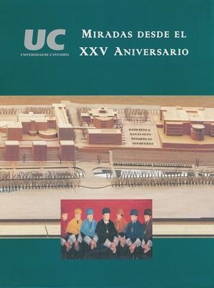 UNIVERSIDAD DE CANTABRIA: MIRADAS DESDE EL XXV ANIVERSARIO | 9788481021769 | VICERRECTORADO DE RELACIONES INSTITUCIONALES Y EXTENSIÓN UNIVERSITARIA