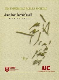 UNIVERSIDAD PARA LA SOCIEDAD, UNA : HOMENAJE A JUAN JOSÉ JORDÁ CATALÁ | 9788481023299 | VARIOS AUTORES