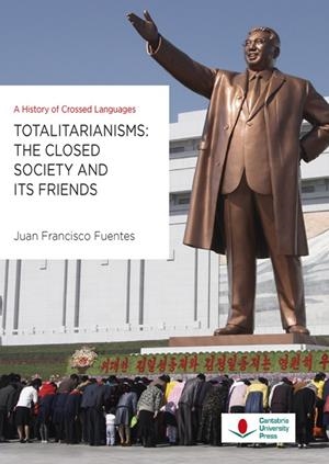 TOTALITARIANISMS: THE CLOSED SOCIETY AND ITS FRIENDS. A HISTORY OF CROSSED LANGUAGES | 9788481028898 | FUENTES ARAGONÉS, JUAN FRANCISCO