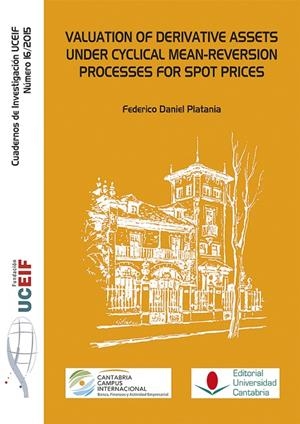VALUATION OF DERIVATIVE ASSETS UNDER CYCLICAL MEAN-REVERSION PROCESSES FOR SPOT PRICES. | 9788486116965 | PLATANIA, FEDERICO DANIEL