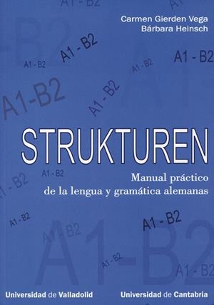 STRUKTUREN: MANUAL PRÁCTICO DE LA LENGUA Y GRAMÁTICA ALEMANAS, A1-B2 | 9788481024753 | GIERDEN VEGA, CARMEN / HEINSCH, BÁRBARA