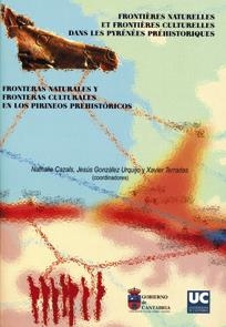 FRONTERAS NATURALES Y FRONTERAS CULTURALES EN LOS PIRINEOS PREHISTÓRICOS | 9788481025071 | CAZALS, NATHALIE / GONZÁLEZ URQUIJO, JESÚS EMILIO / TERRADAS BATLLE, XAVIER