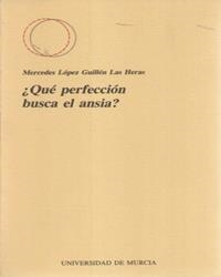 ¿QUÉ PERFECCIÓN BUSCA EL ANSIA? | 9788476843031 | LÓPEZ GUILLÉN, MERCEDES
