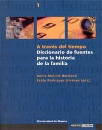 A TRAVÉS DEL TIEMPO: DICCIONARIO DE FUENTES PARA LA HISTORIA DE LA FAMILIA | 9788483711941 | MOLINIÉ BERTRAND, ANNIE / RODRÍGUEZ JIMÉNEZ, PABLO