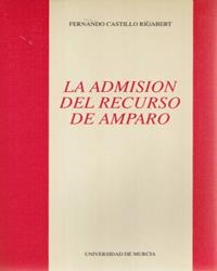 ADMISION DEL RECURSO DE AMPARO, LA | 9788476849293 | CASTILLO RIGABERT, FERNANDO