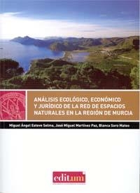 ANÁLISIS ECOLÓGICO, ECONÓMICO Y JURÍDICO DE LA RED DE ESPACIOS NATURALES DE LA REGIÓN DE MURCIA. | 9788415463184 | ESTEVE SELMA, MIGUEL ÁNGEL
