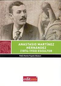 ANASTASIO MARTÍNEZ HERNÁNDEZ (1874-1933) ESCULTOR | 9788416038787 | PUJANTE GILABERT, PABLO RAMÓN