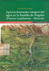 APROVECHAMIENTO INTEGRAL DEL AGUA EN LA RAMBLA DE NOGALTE (PUERTO LUMBRERAS - MURCIA) | 9788483713594 | GÓMEZ ESPÍN, JOSÉ MARÍA