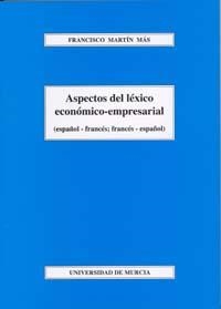 ASPECTOS DEL LEXICO ECONOMICO-EMPRESARIAL (ESPAÑOL-FRANCES; FRANCES-ESPAÑOL) | 9788483714089 | MARTIN MAS, FRANCISCO