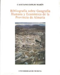 BIBLIOGRAFIA SOBRE GEOGRAFIA HUMANA Y ECONOMICA DE LA PROVINCIA DE ALMERIA | 9788476848401 | ESPEJO MARÍN, CAYETANO