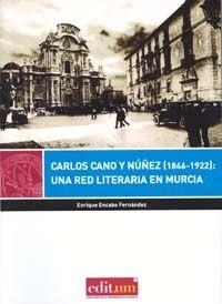 CARLOS CANO Y NÚÑEZ (1846-1922): UNA RED LITERARIA EN MURCIA | 9788415463771 | ENCABO FERNÁNDEZ, ENRIQUE