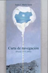 CARTA DE NAVEGACIÓN (POESÍA 1975-2005) | 9788483715932 | MARÍN SAURA, JUANA J.