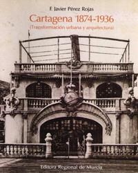 CARTAGENA 1874-1936 | 9788475640389 | PÉREZ ROJAS, FRANCISCO JAVIER