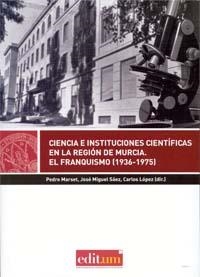 CIENCIA E INSTITUCIONES CIENTÍFICAS EN LA REGIÓN DE MURCIA. | 9788415463764 | MARSET CAMPOS, PEDRO / SÁEZ GÓMEZ, JOSÉ MIGUEL / LÓPEZ FERNÁNDEZ, CARLOS