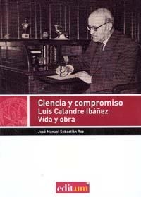 CIENCIA Y COMPROMISO, LUIS CALANDRE IBÁÑEZ. VIDA Y OBRA | 9788415463023 | SEBASTIÁN RAZ, JOSÉ MANUEL