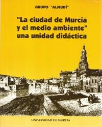 CIUDAD DE MURCIA Y EL MEDIO AMBIENTE, LA | 9788476846421 | VARIOS AUTORES, .