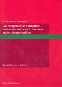 COMPETENCIAS NORMATIVAS DE LAS COMUNIDADES AUTÓNOMAS EN LOS TRIBUTOS CEDIDOS, LAS. | 9788483715314 | PEÑA AMOROS DE LA, Mª DEL MAR