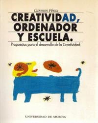 CREATIVIDAD, ORDENADOR Y ESCUELA | 9788476842263 | PÉREZ PÉREZ, CARMEN