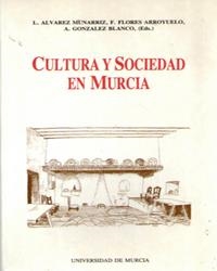 CULTURA Y SOCIEDAD EN MURCIA | 9788476844045 | ÁLVAREZ MUNARRIZ, LUIS / FLORES ARROYUELO, FRANCISCO JOSÉ / GONZÁLEZ BLANCO, ANTONINO