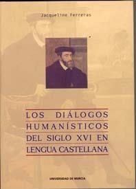 DIALOGOS HUMANISTICOS DEL SIGLO XVI EN LENGUA CASTELLANA (1ª ED.), LOS | 9788483713709 | FERRERAS-SAVOYE, JACQUELINE