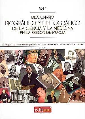 DICCIONARIO BIOGRÁFICO Y BIBLIOGRÁFICO DE LA CIENCIA Y LA MEDICINA EN LA REGIÓN DE MURCIA | 9788416551651 | SÁEZ GÓMEZ, JOSÉ MIGUEL / LÓPEZ FERNÁNDEZ, CARLOS / MARSET CAMPOS, PEDRO / LÓPEZ SÁNCHEZ, JUAN FRANC