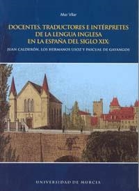 DOCENTES, TRADUCTORES E INTÉRPRETES DE LA LENGUA INGLESA EN LA ESPAÑA DEL SIGLO XIX | 9788483714515 | VILAR GARCÍA, MARÍA DEL MAR