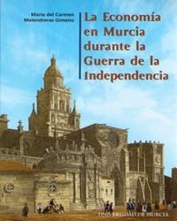 ECONOMIA EN MURCIA DURANTE LA GUERRA DE LA INDEPENDENCIA, LA | 9788483711637 | MELENDRERAS GIMENO, Mª CARMEN