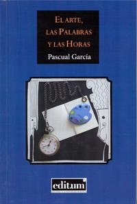 ARTE, LAS PALABRAS Y LAS HORAS, EL | 9788416038183 | GARCÍA GARCÍA, PASCUAL