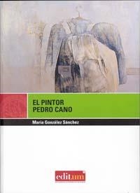 PINTOR PEDRO CANO, EL | 9788483718551 | GONZÁLEZ SÁNCHEZ, MARÍA