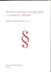 RELATO CORTO FRANCÉS DEL SIGLO XIX Y SU RECEPCIÓN EN ESPAÑA, EL | 9788483714232 | PALACIOS BERNAL, CONCEPCION