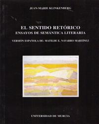SENTIDO RETORICO, EL. ENSAYOS DE SEMANTICA LITERARIA | 9788476842904 | KLINKENBERG, JEAN-MARIE