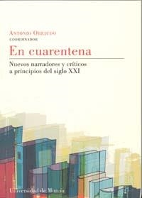 EN CUARENTENA. NUEVOS NARRADORES Y CRITICOS A PRINCIPIOS DEL SIGLO XXI | 9788483714584 | OREJUDO, ANTONIO