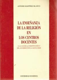 ENSEÑANZA DE LA RELIGION EN LOS CENTROS DOCENTES, LA | 9788476843857 | MARTÍNEZ BLANCO, ANTONIO