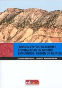 EROSIÓN EN FORESTACIONES ATERRAZADAS EN MEDIOS SEMIÁRIDOS: REGIÓN DE MURCIA | 9788483717394 | ROMERO DÍAZ, Mª ASUNCIÓN