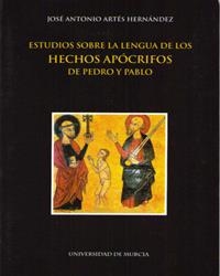 ESTUDIOS SOBRE LA LENGUA DE LOS HECHOS APÓCRIFOS DE PEDRO Y PABLO | 9788483711194 | ARTES HERNÁNDEZ, JOSÉ ANTONIO