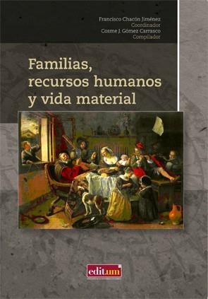 FAMILIAS, RECURSOS HUMANOS Y VIDA MATERIAL | 9788416038459 | CHACON JIMENEZ, FRANCISCO / GÓMEZ CARRASCO, COSME JESÚS
