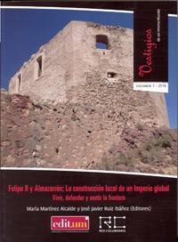FELIPE II Y ALMAZARRÓN: LA CONSTRUCCIÓN LOCAL DE UN IMPERIO GLOBAL. VIVIR, DEFENDER Y SENTIR LA FRONTERA | 9788416038336 | RUIZ IBAÑEZ, JOSE JAVIER