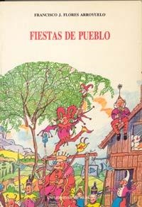 FIESTAS DE PUEBLO | 9788476848876 | FLORES ARROYUELO, FRANCISCO JOSÉ