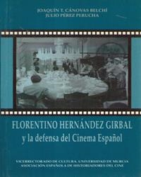 FLORENTINO HERNÁNDEZ GIRBAL Y LA DEFENSA DEL CINEMA ESPAÑOL | 9788476842362 | CÁNOVAS BELCHI, JOAQUÍN TOMÁS / PÉREZ PERUCHA, JULIO