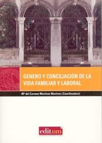 GÉNERO Y CONCILIACIÓN DE LA VIDA FAMILIAR Y LABORAL | 9788483718100 | MARTÍNEZ MARTÍNEZ, Mª DEL CARMEN