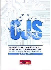 GESTIÓN Y EDICIÓN DE REVISTAS ACADÉMICAS CON SOFTWARE LIBRE. EL USO DE OPEN JOURNAL SYSTEMS 3. | 9788417157746 | DELGADO VÁZQUEZ, ÁNGEL MARÍA
